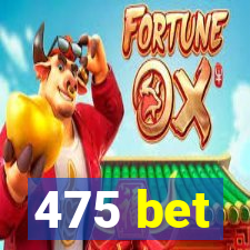 475 bet